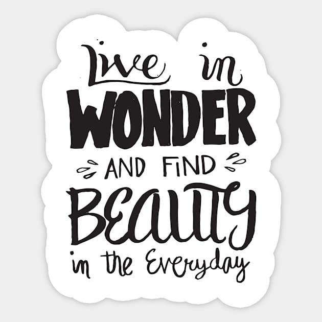 Live in Wonder - Find Beauty Everyday - Motivational Quote T Shirt.png Sticker by bullquacky